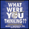 What Were You Thinking?: $600-Per-Hour Legal Advice on Relationships, Marriage, and Divorce (Unabridged) audio book by Mark Barondess