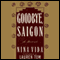 Goodbye, Saigon: A Novel audio book by Nina Vida