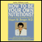 How To Be Your Own Nutritionist: Write Your Own Perscription for Vital Health and Energy audio book by Stuart M. Berger, MD