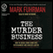 The Murder Business: How the Media Turns Crime into Entertainment and Subverts Justice (Unabridged) audio book by Mark Fuhrman