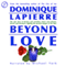 Beyond Love: The Epic Story of Doctors and Scientists, Sisters and Patients, Heroes and Dreamers, Fighting the Greatest Plague of Our Time audio book by Dominique LaPierre