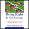 Being Right Is Not Enough: What Progressives Must Learn From Conservative Success (Unabridged) audio book by Paul Waldman
