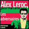 Les adversaires [The Adversaries]: Alex Leroc, journaliste (Unabridged)