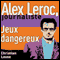Jeux dangereux [Dangerous Plays]: Alex Leroc, journaliste (Unabridged)