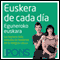 Euskera de cada da [Everyday Euskera (Basque)]: La manera ms sencilla de iniciarse en la lengua euskera (Unabridged) audio book by Pons Idiomas