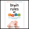 Brain Rules for Baby: How to Raise a Smart and Happy Child from Zero to Five (Unabridged) audio book by John Medina