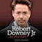 Robert Downey, Jr.: The Biography (Unabridged)