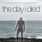 The Day I Died: Ten Remarkable True Stories of Near-death Experience (Unabridged) audio book by Tammy Cohen