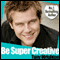 Be Super Creative (Unabridged) audio book by Tony Wrighton