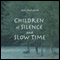 Children of Silence and Slow Time