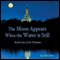 The Moon Appears When the Water Is Still: Reflections of the Dhamma (Unabridged) audio book by Ian McCrorie