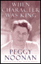 When Character Was King: A Story of Ronald Reagan audio book by Peggy Noonan