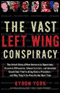 The Vast Left Wing Conspiracy: The Story of How Democratic Operatives Tried to Bring Down a President