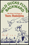 Wild Ducks Flying Backward: The Short Writings of Tom Robbins (Unabridged) audio book by Tom Robbins