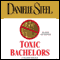 Toxic Bachelors (Unabridged) audio book by Danielle Steel