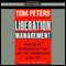 Liberation Management: Necessary Disorganization for the Nanosecond Nineties audio book by Tom Peters