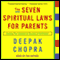 The Seven Spiritual Laws for Parents: Guiding Your Children to Success and Fulfillment audio book by Deepak Chopra