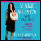 Make Money, Not Excuses: Wake Up, Take Charge, and Overcome Your Financial Fears Forever audio book by Jean Chatzky