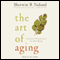 The Art of Aging: A Doctor's Prescription for Well-Being audio book by Sherwin B. Nuland