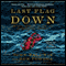 Last Flag Down: The Epic Journey of the Last Confederate Warship audio book by John Baldwin and Ron Powers