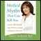 Medical Myths That Can Kill You: And the Truths That Will Save, Extend, and Improve Your Life audio book by Nancy L. Snyderman