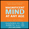 Magnificent Mind at Any Age: Natural Ways to Unleash Your Brain's Maximum Potential (Unabridged) audio book by Daniel G. Amen