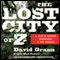 The Lost City of Z: A Tale of Deadly Obsession in the Amazon (Unabridged) audio book by David Grann