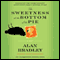 The Sweetness at the Bottom of the Pie (Unabridged) audio book by Alan Bradley