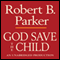 God Save the Child: A Spenser Novel (Unabridged) audio book by Robert B. Parker