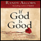 If God Is Good: Faith in the Midst of Suffering and Evil audio book by Randy Alcorn