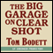 The Big Garage on Clearshot: Growing Up, Growing Old, and Going Fishing at the End of the Road audio book by Tom Bodett
