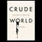 Crude World: The Violent Twilight of Oil (Unabridged) audio book by Peter Maass
