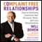 Complaint Free Relationships: Transforming Your Life One Relationship at a Time (Unabridged) audio book by Will Bowen