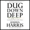 Dug Down Deep: Unearthing What I Believe and Why It Matters (Unabridged) audio book by Joshua Harris