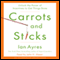 Carrots and Sticks: Unlock the Power of Incentives to Get Things Done (Unabridged) audio book by Ian Ayres