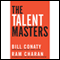 The Talent Masters: Why Smart Leaders Put People Before Numbers (Unabridged) audio book by Bill Conaty, Ram Charan