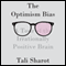 The Optimism Bias: A Tour of the Irrationally Positive Brain (Unabridged) audio book by Tali Sharot