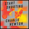 Start Shooting: A Novel (Unabridged) audio book by Charlie Newton