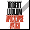 The Apocalypse Watch: A Novel (Unabridged) audio book by Robert Ludlum