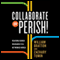 Collaborate or Perish!: Reaching Across Boundaries in a Networked World (Unabridged)