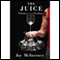 The Juice: Vinous Veritas (Unabridged) audio book by Jay McInerney