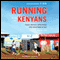 Running with the Kenyans: Passion, Adventure, and the Secrets of the Fastest People on Earth (Unabridged)