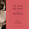 The Wife, the Maid, and the Mistress: A Novel (Unabridged) audio book by Ariel Lawhon