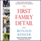 The First Family Detail: Secret Service Agents Reveal the Hidden Lives of the Presidents (Unabridged) audio book by Ronald Kessler