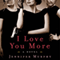 I Love You More: A Novel (Unabridged) audio book by Jennifer Murphy