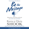Be the Message: Taking Your Faith Beyond Words to a Life of Action (Unabridged) audio book by Kerry Shook, Chris Shook, Rick Warren (foreward)