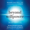 Beyond Willpower: The Secret Principle to Achieving Success in Life, Love, and Happiness (Unabridged) audio book by Alexander Loyd