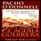 El Aguila Guerrera (Texto Completo) [The Eagle Warrior (Unabridged)] audio book by Pacho O'Donnell