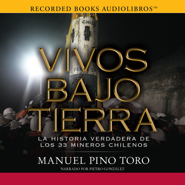 Vivos Bajo Tierra [Buried Alive]: La historia verdadera de los 33 mineros chilenos (Unabridged)