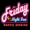 Friday Night Fun: Short Erotica Stories (Unabridged) audio book by Abra Neville, Penelope Pardee, Anastasia Meyer, Scarlett Thomas